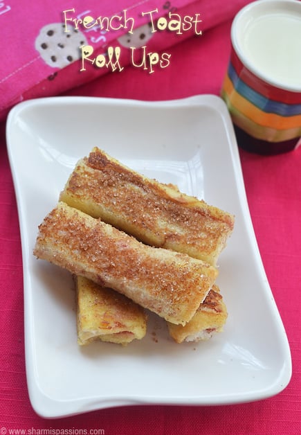 French Toast Roll Ups Easy Kids Recipes Sharmis Passions